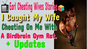 I Caught My Wife Cheating On Me With A Birdbrain Gym Rat + Updates. #cheatinginarelationship