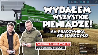 WYDAŁEM WSZYSTKIE PIENIĄDZE! NA PRACOWNIKA NIE STARCZYŁO (FARMING SIMULATOR 22, GOŚCINNIE @Bladii309)