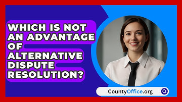 Which Is Not An Advantage Of Alternative Dispute Resolution? - CountyOffice.org