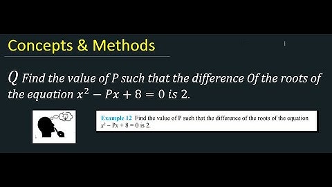 Find the value of P such that the difference Of the roots of the equation x^2−Px+8=0 is 2 .
