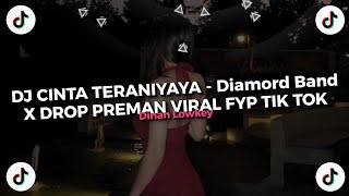 DJ CINTA TERANIYAYA - Diamord Band (BOOTLEG) X DROP PREMAN KANE BETT !!!