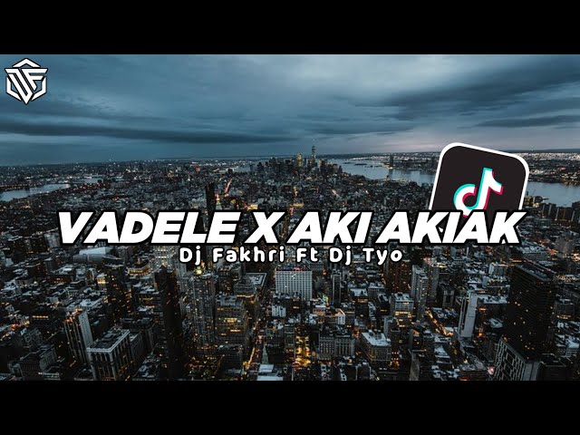 DJ VADELE X AKI AKIAK NEW 2022 || viral tiktod terbaru🗿 class=