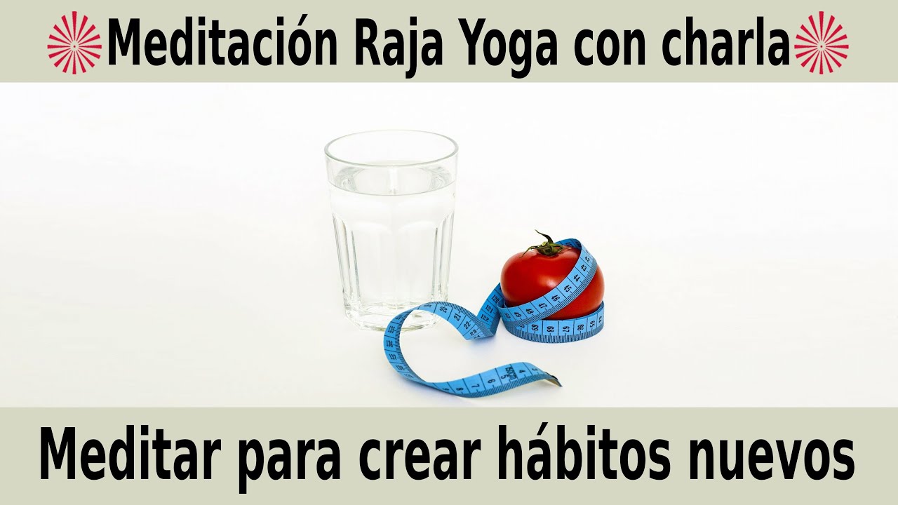 Meditación Raja Yoga y charla: Meditar para crear hábitos nuevos con ...