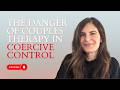 The Danger of Couples Therapy in Coercive Control