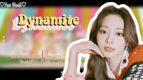 How Would Twice Sing -Dynamite- by BTS [Line Distribution] 