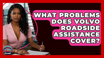 What Problems Does Volvo Roadside Assistance Cover? - Auto Coverage Explained