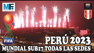 PERU 2023 MUNDIAL DE FUTBOL SUB17 TODAS LAS SEDES