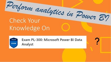 PL300 Quiz - Data analysis in Power BI - Perform analytics in Power BI