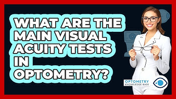 What Are The Main Visual Acuity Tests In Optometry? - Optometry Knowledge Base