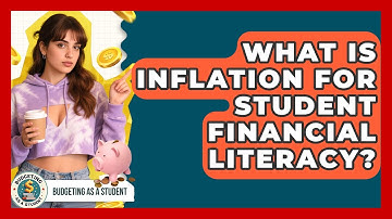 What Is Inflation For Student Financial Literacy? - Budgeting as a Student