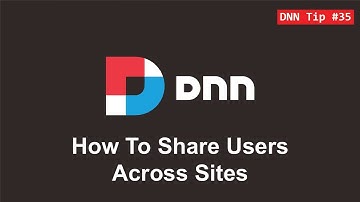 35. How To Share Users Across Sites - DNN Tip of The Week