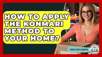 How To Apply The KonMari Method To Your Home? - Homekeeping Handbook