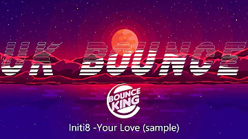 Initi8 -Your Love (sample) || UK BOUNCE ||