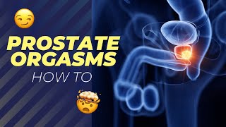 How to Have a Prostate Orgasm - Prostate Super O Non-Ejaculatory Orgasm
