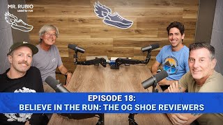 Believe In The Run - The OG Shoe Reviewers | Mr. Rubio Used To Run Ep. 18