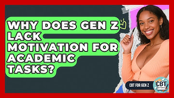 Why Does Gen Z Lack Motivation For Academic Tasks? - CBT for Gen Z