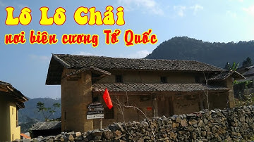 Du lịch Hà Giang - Đến bản Lô Lô Chải dân tộc Lô Lô nơi biên cương Tổ Quốc