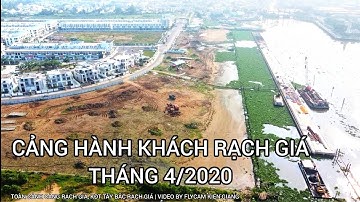 FLYCAM | TIẾN ĐỘ XÂY DỰNG CẢNG RẠCH GIÁ, TOÀN CẢNH KĐT TÂY BẮC 17/4/2022