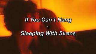 Sleeping With Sirens ~ If You Can't Hang (Lyrics)