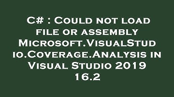 C# : Could not load file or assembly Microsoft.VisualStudio.Coverage.Analysis in Visual Studio 2019