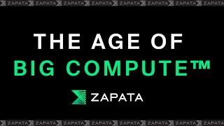 The Age of Big Compute™ - Zapata Computing