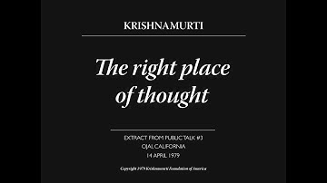 The right place of thought | J. Krishnamurti