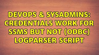 DevOps & SysAdmins: Credentials work for SSMS but not (ODBC) LogParser script