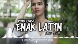 CHA CHA ENAK - LATIN ( Remix Brian Tmr ) 2022