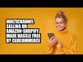 Multichannel selling on amazonshopify made hassle free by cedcommerce