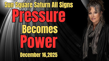Pressure Becomes Power: Sun Square Saturn’s Test- December 16, 2025, All Signs Forecast