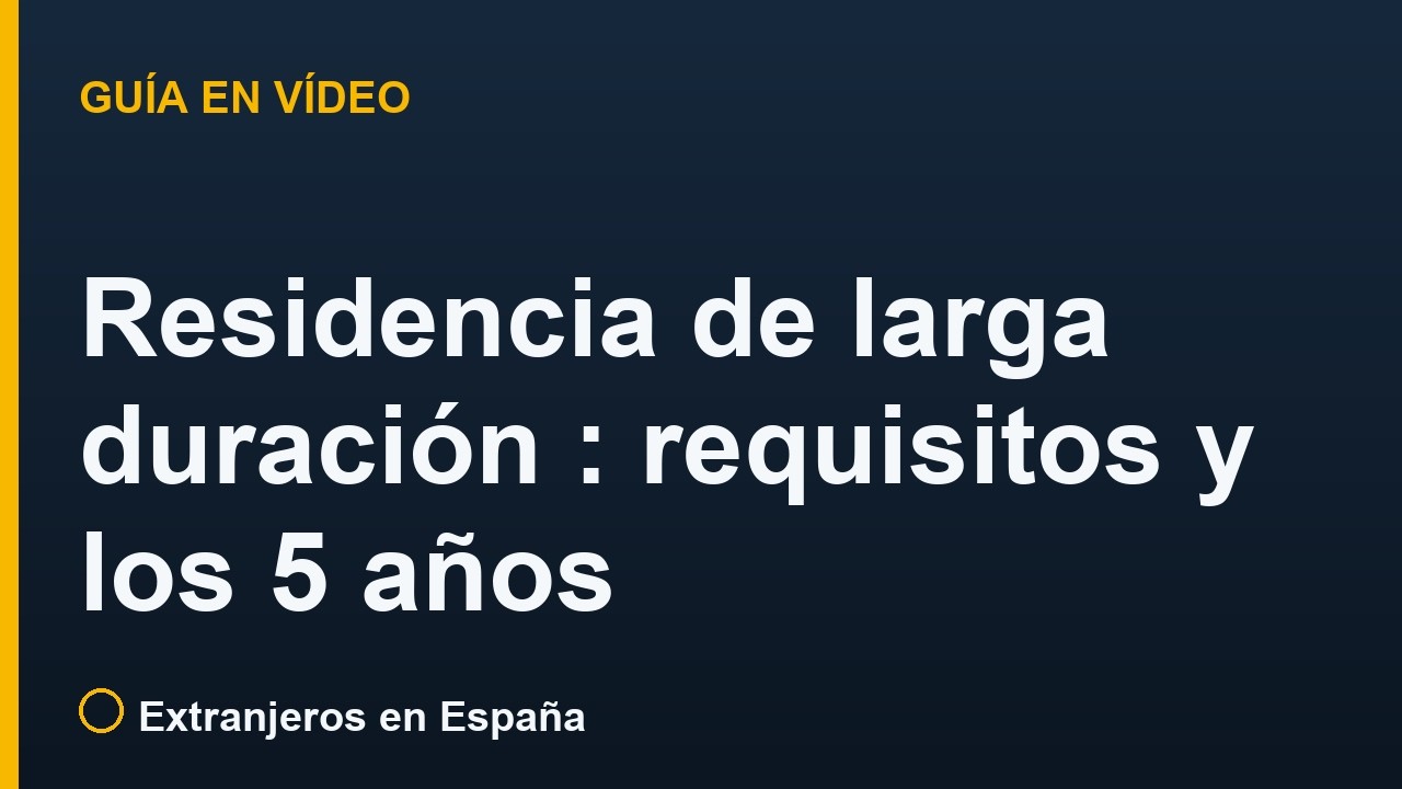 Residencia de larga duración en España: requisitos y los 5 años