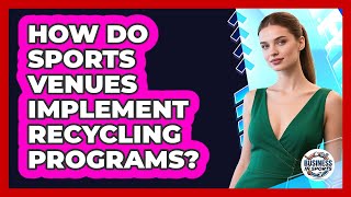 How Do Sports Venues Implement Recycling Programs?