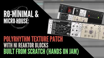 Ro Minimal: Polyrhythm texture Patch with NI Reaktor Blocks from scratch (hands on jam)