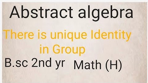 Abstract algebra|| The Identity element in a group is unique B.sc 2nd yr