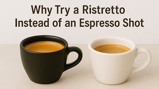 Why Try a Ristretto Instead of an Espresso Shot?