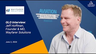 GLO Interview Aviation Festival Americas: Jeff Hoffman, Founder & MD, Wayfarer Solutions (Trailer)
