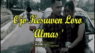 Ojo Kesuwen Loro - Almas (  Lirik Video )
