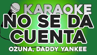 KARAOKE (No se da cuenta - Ozuna, Daddy Yankee)