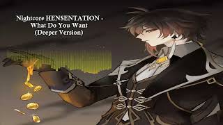 Nightcore HENSENTATION - What Do You Want (Deeper Version)