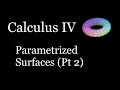 Calculus IV - Parametrized Surfaces (Pt 2)