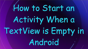 How to Start an Activity When a TextView is Empty in Android
