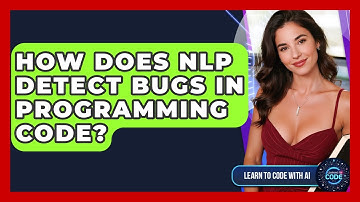 How Does NLP Detect Bugs In Programming Code? - Learning To Code With AI