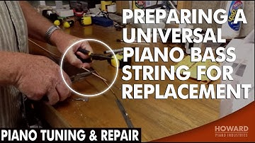 Preparing A Universal Piano Bass String for Replacement - Piano Tuning & Repair I HOWARD PIANO