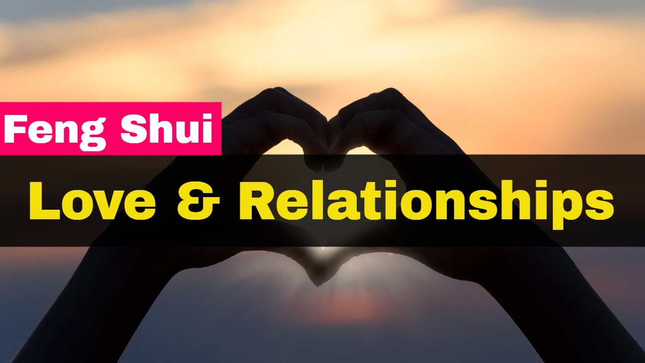 Feng Shui Love And Relationships - Powerful Feng Shui Tips To Attract Love  - Youtube