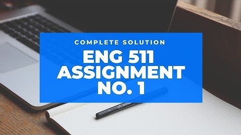 ENG 511 Assignment No. 1||Fall 2020||Complete Solution By Malik Science Academy|