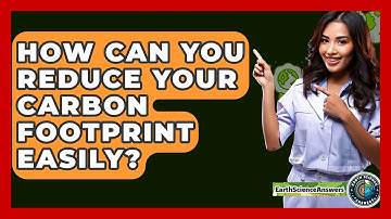 How Can You Reduce Your Carbon Footprint Easily? - Earth Science Answers