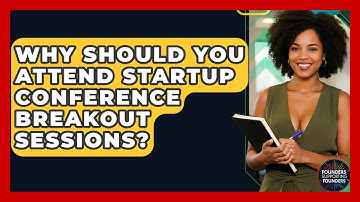 Why Should You Attend Startup Conference Breakout Sessions? - Founders Supporting Founders