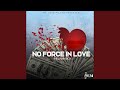 No Force In Love