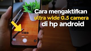 Cara Mengaktifkan Ultra Wide 0.5 Camera di HP Android
