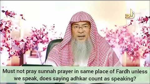 Changing the spot or speaking with someone to pray sunnah after fard, does doing dhikr suffice Assim